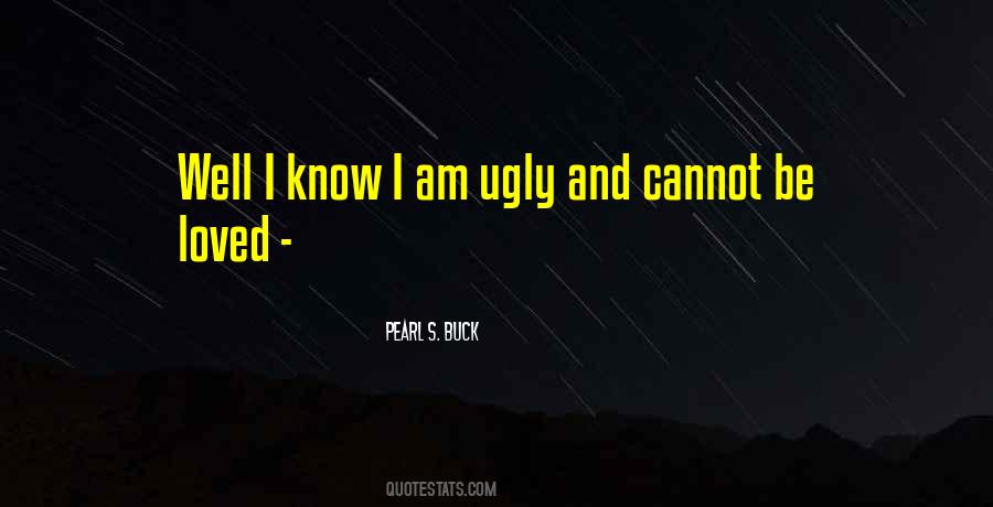 I Know I Am Ugly Quotes #475247