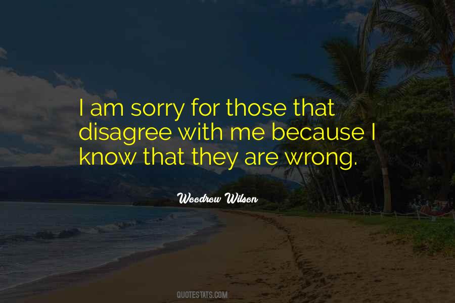 I Know I Am Wrong Quotes #1010566