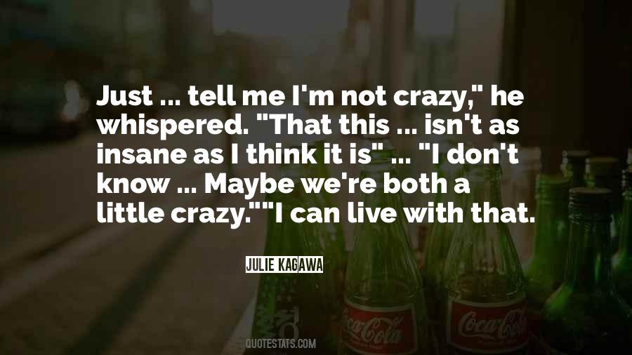 I Know I'm Crazy Quotes #266446