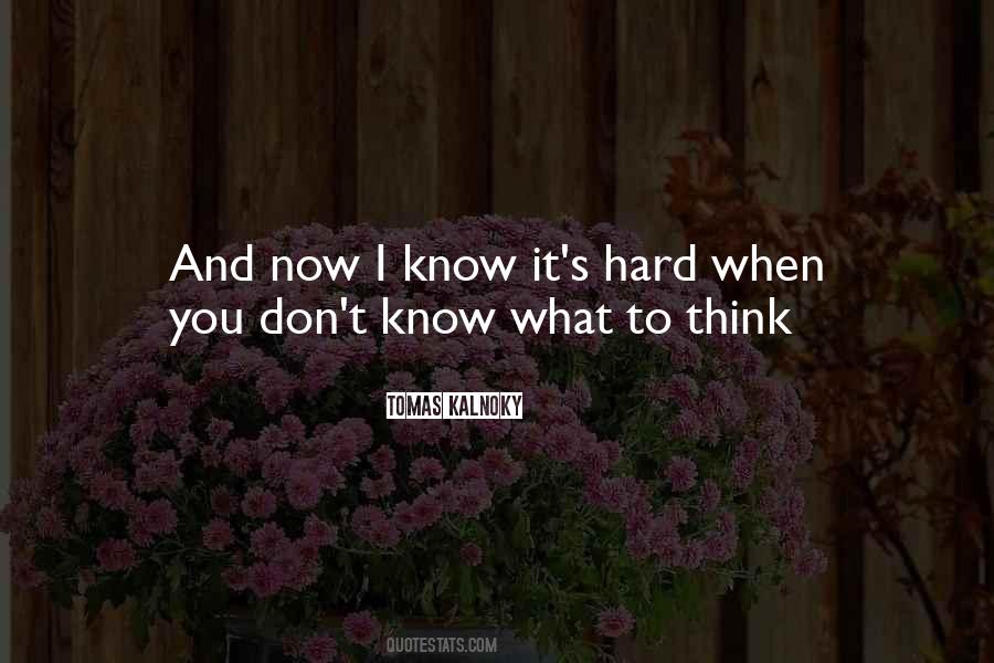 I Know It's Hard Now Quotes #279430