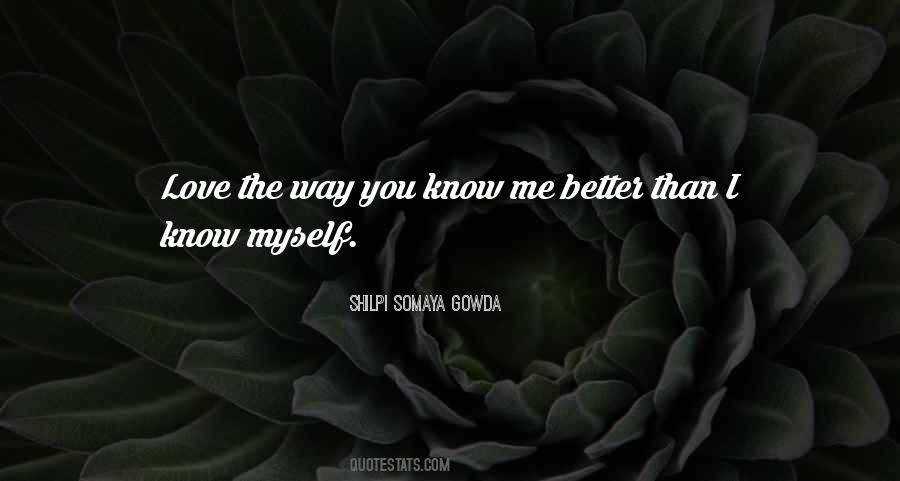 I Know Myself Better Quotes #253464