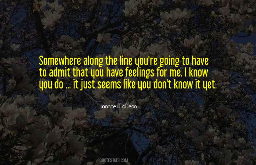I Know You Don't Like Me Quotes #498923