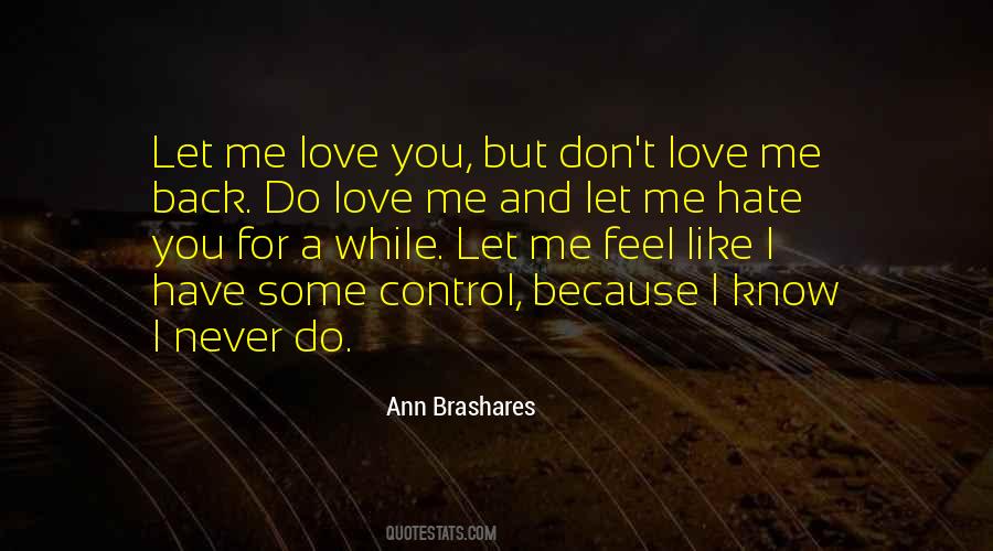 I Know You Don't Like Me Quotes #796549