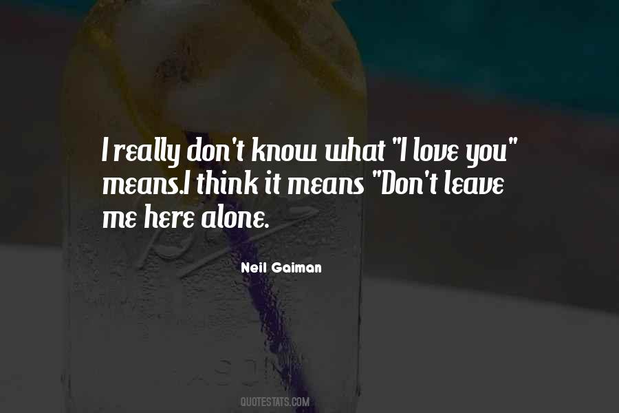 I Know You Don't Love Me Quotes #857446