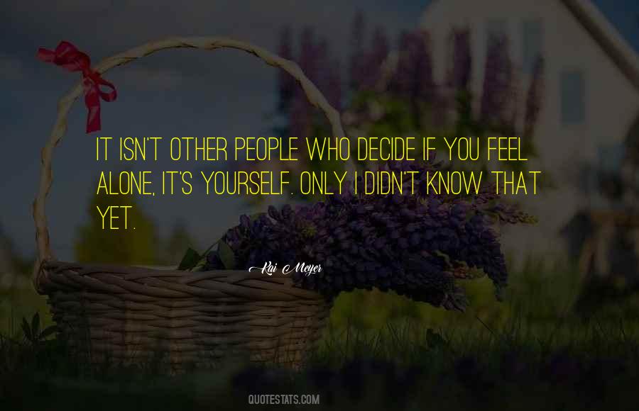 I Know You Feel Alone Quotes #388203