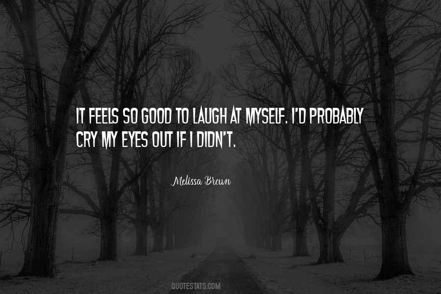 I Laugh At Myself Quotes #277352