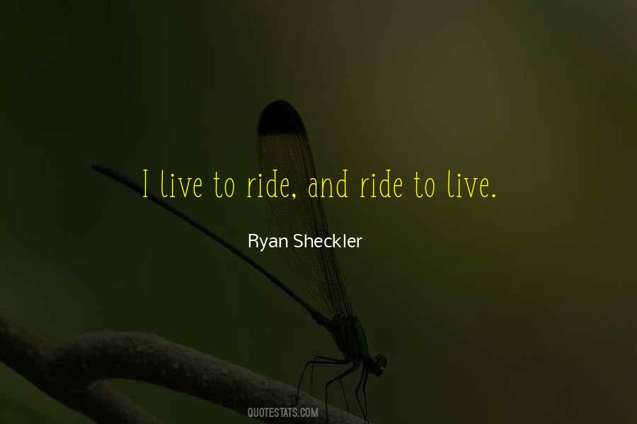 I Live To Ride Quotes #1677291