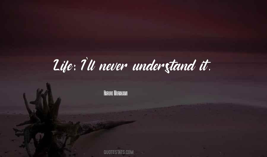 I Ll Never Understand Quotes #1545044