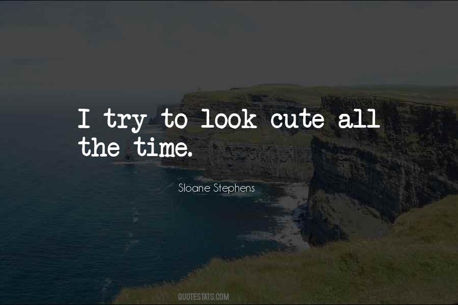 I Look Cute Quotes #1255681