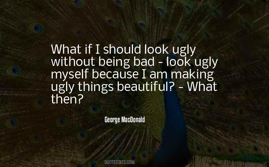I Look Ugly Quotes #1529083