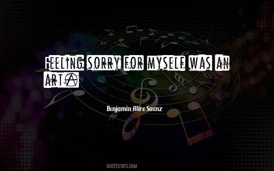 Quotes About Feeling Sorry For Myself #82833
