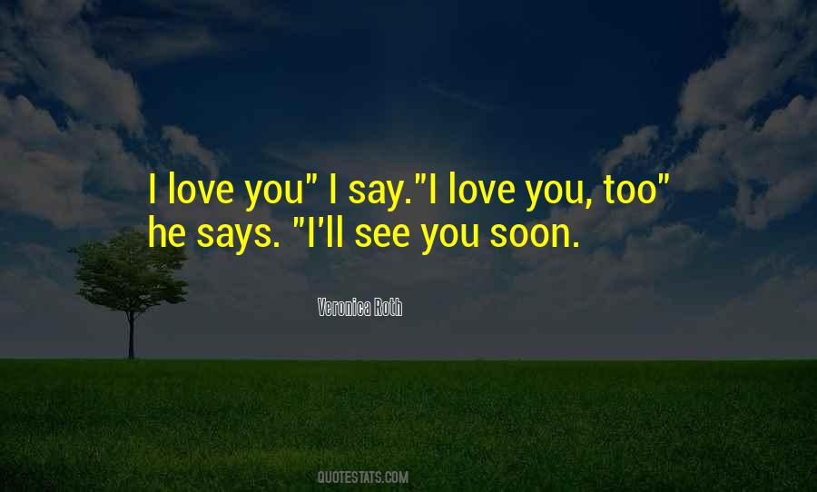 I Love You Too Soon Quotes #308308