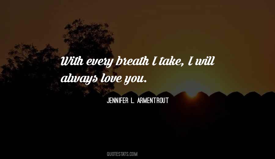I Love You With Every Breath I Take Quotes #576546