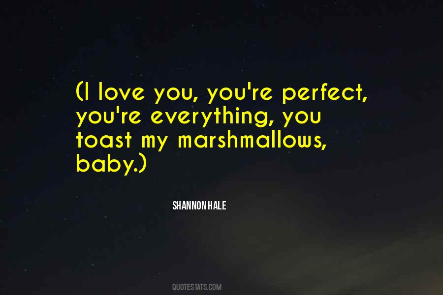 I Love You You're Perfect Quotes #148639