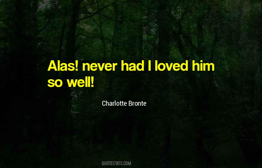 I Loved Him Quotes #1310856