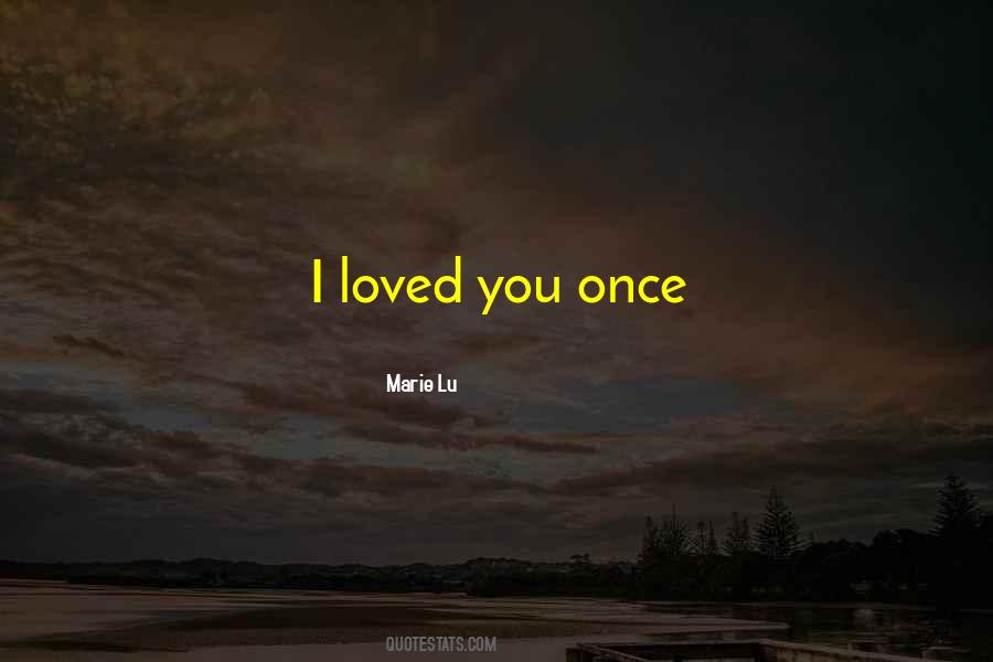 I Loved You Once Quotes #1252283