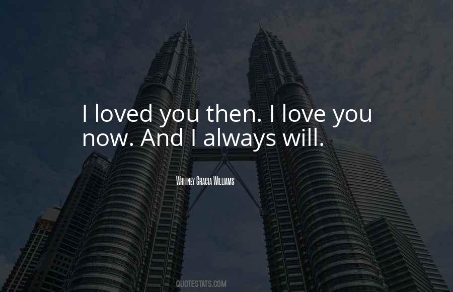 I Loved You Then And I Love You Now Quotes #235363