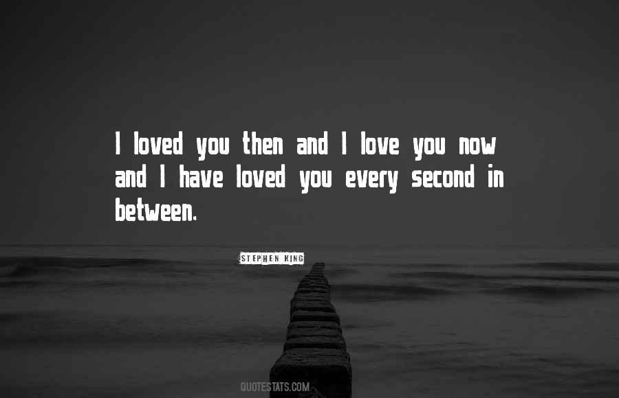 I Loved You Then And I Love You Now Quotes #825103