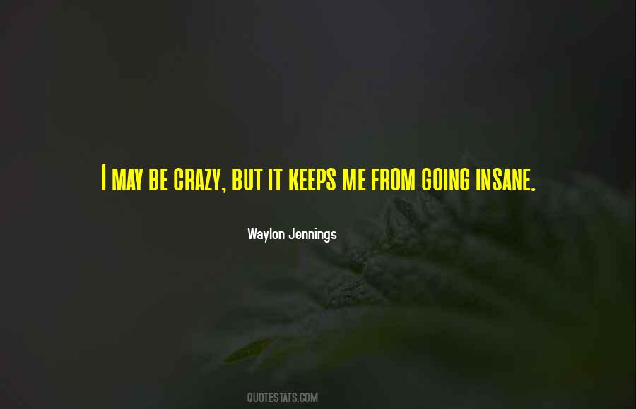I May Be Crazy Quotes #1314691