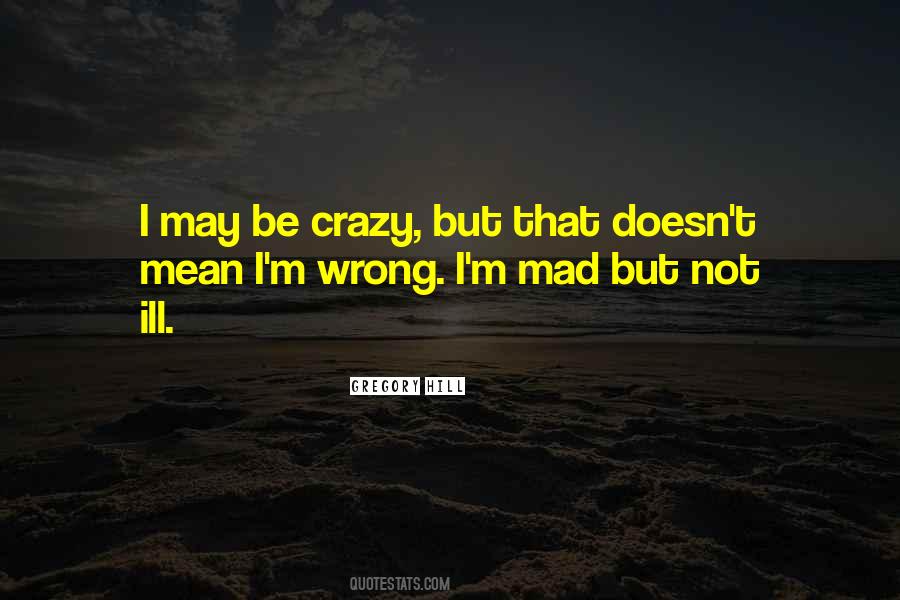 I May Be Crazy Quotes #745613