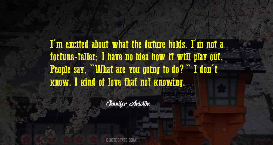 I May Not Know What The Future Holds Quotes #1315640