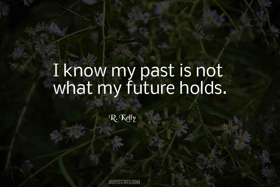 I May Not Know What The Future Holds Quotes #441659