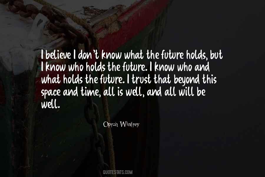 Top 30 I May Not Know What The Future Holds Quotes: Famous Quotes & Sayings About I May Not Know What The Future Holds