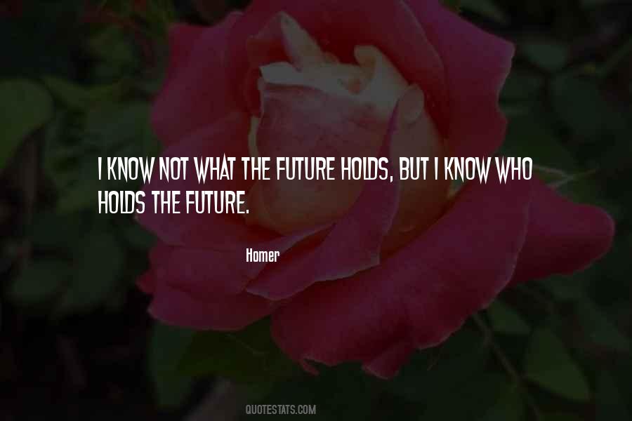 I May Not Know What The Future Holds Quotes #561655