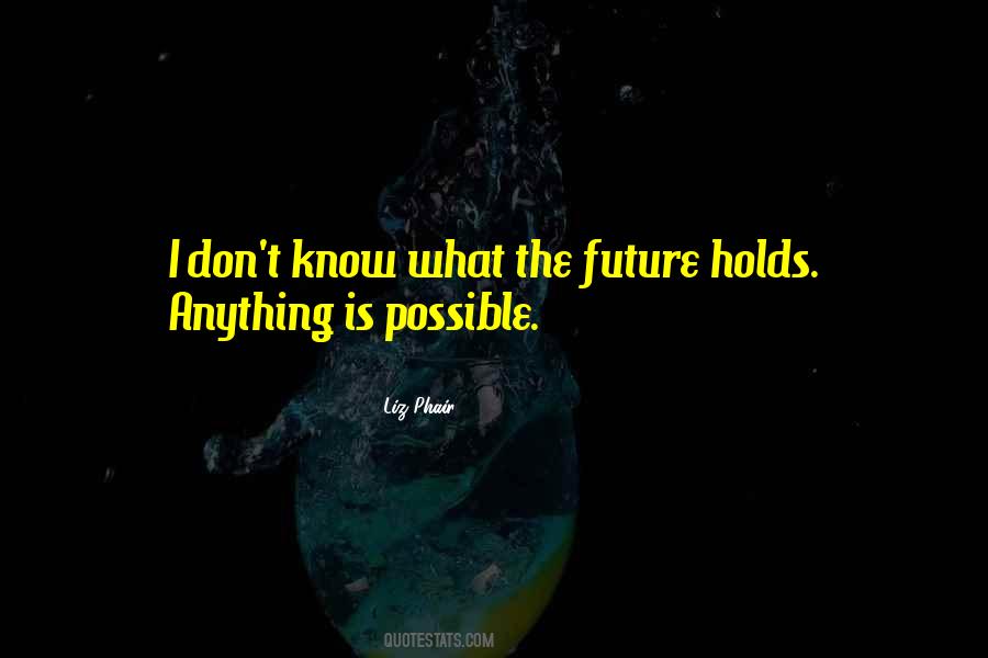 I May Not Know What The Future Holds Quotes #706504