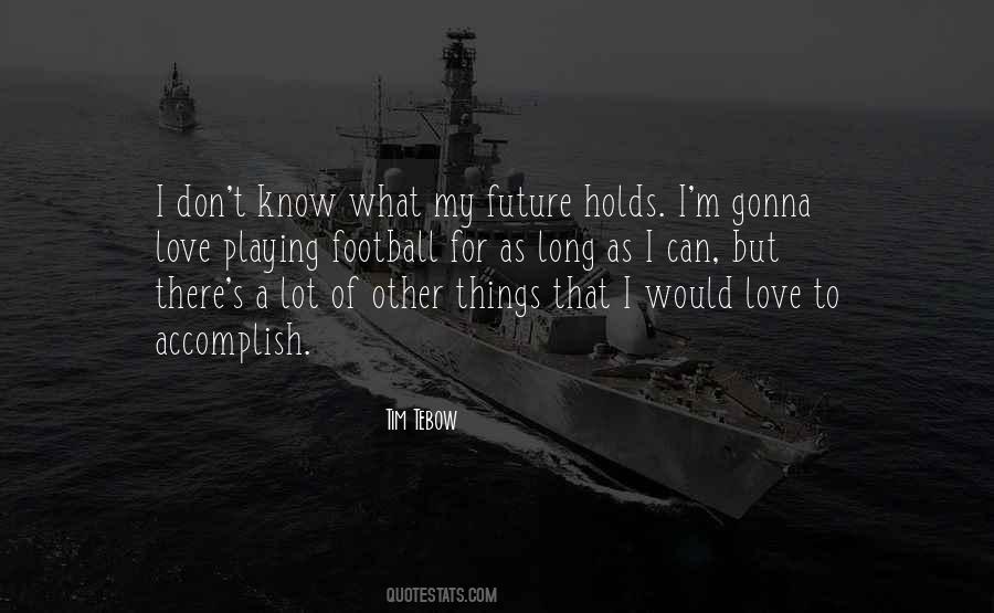 I May Not Know What The Future Holds Quotes #811271