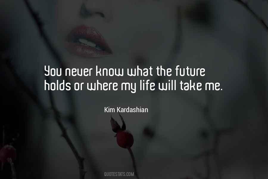 I May Not Know What The Future Holds Quotes #888497