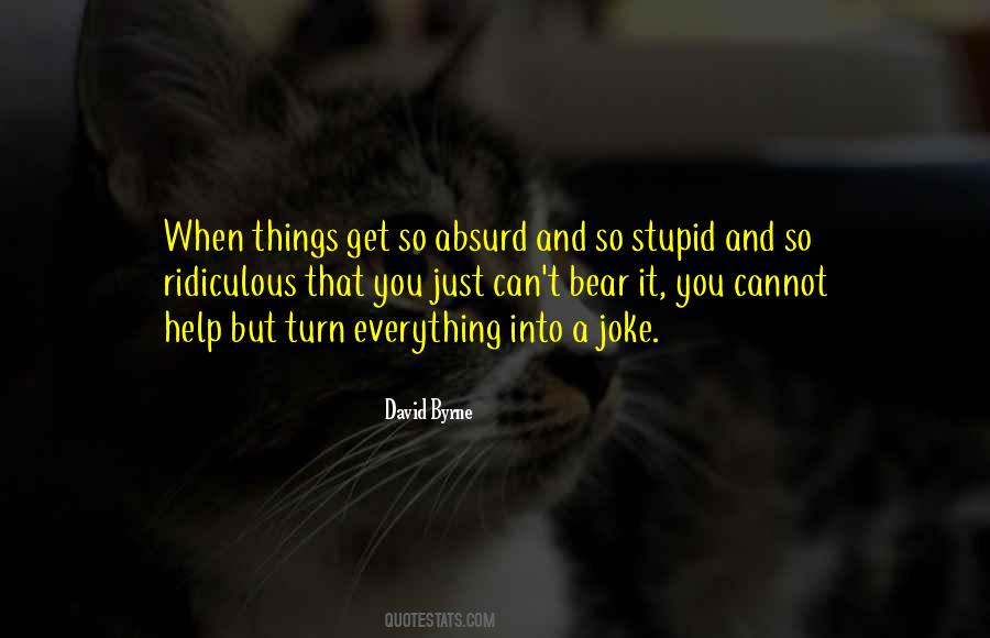 I Must Be Stupid Quotes #3554