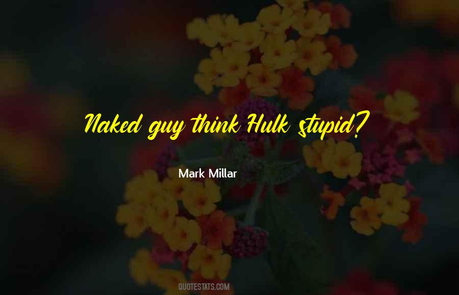 I Must Be Stupid Quotes #6992