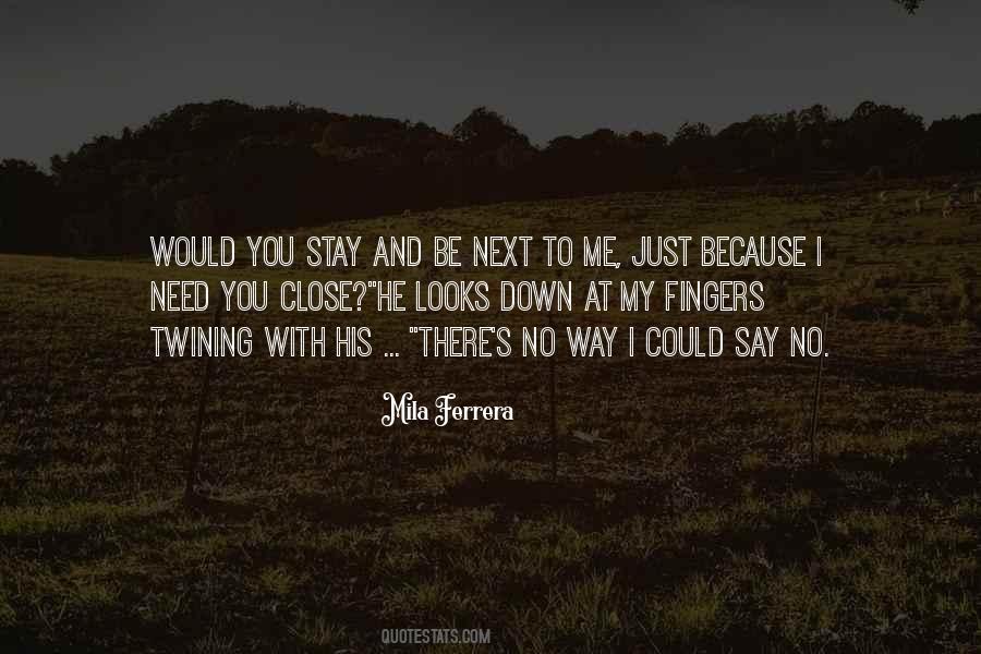 I Need You Close To Me Quotes #1613977