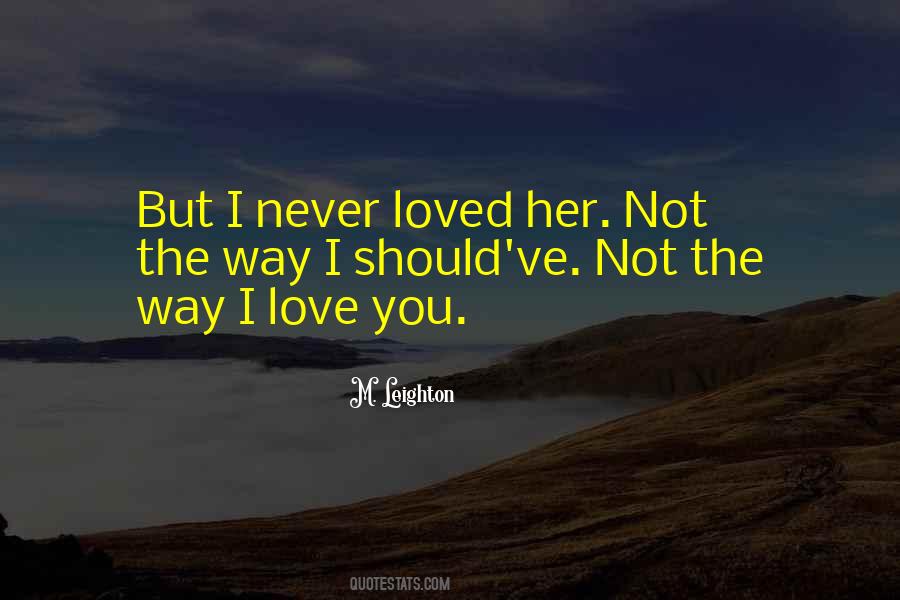 I Never Loved Quotes #1744463
