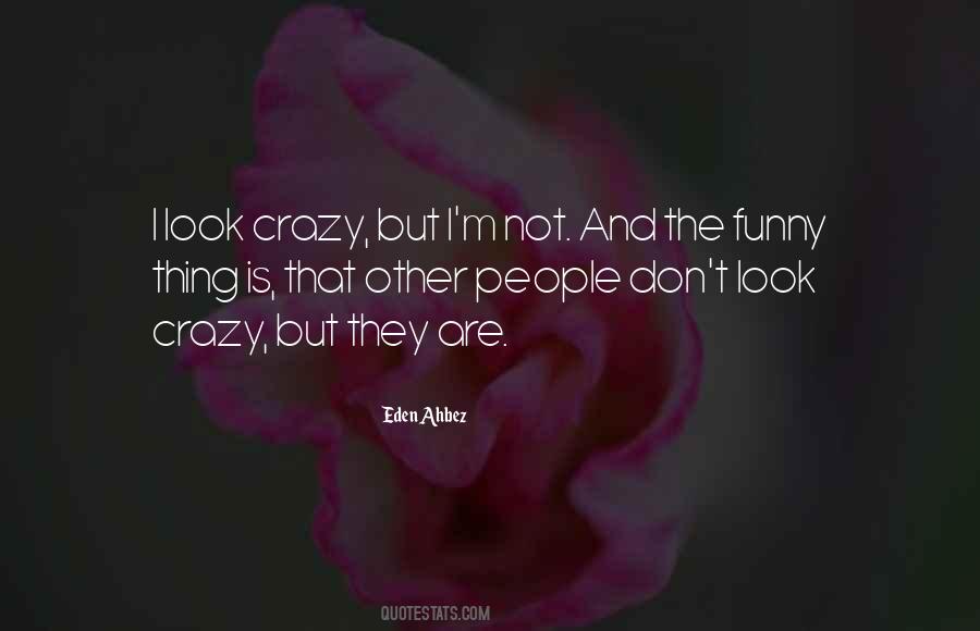 I Not Crazy Quotes #211802