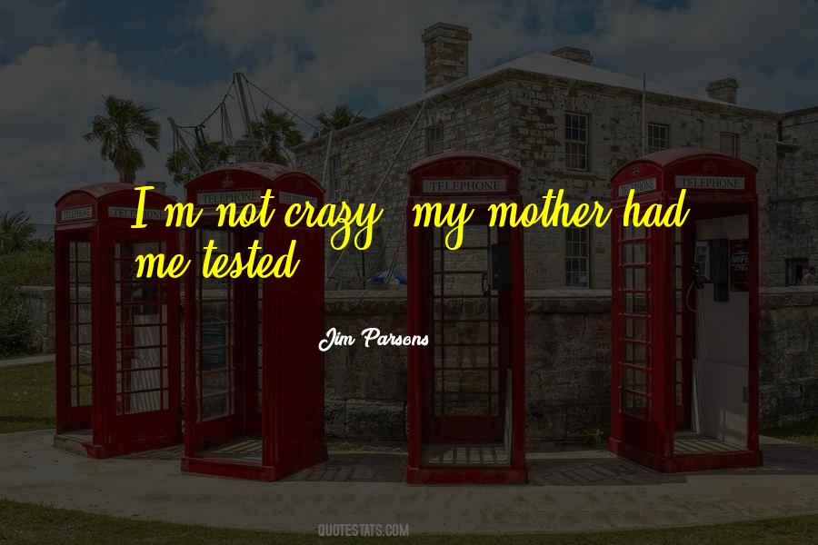 I Not Crazy Quotes #339619