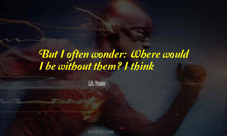 I Often Wonder Quotes #607141