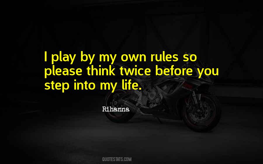 I Play By My Own Rules Quotes #1667844