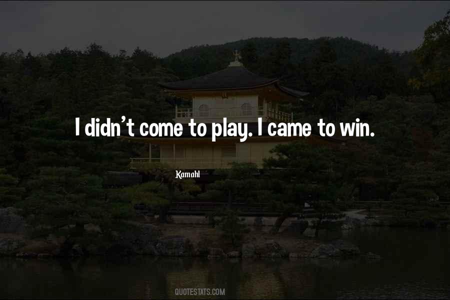 I Play To Win Quotes #1187908