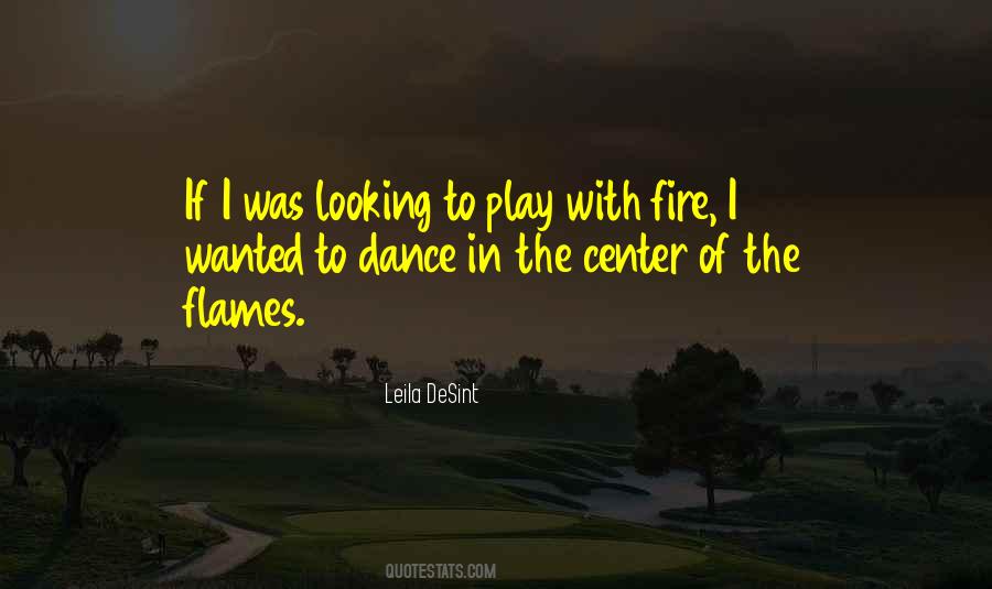 I Play With Fire Quotes #1459615