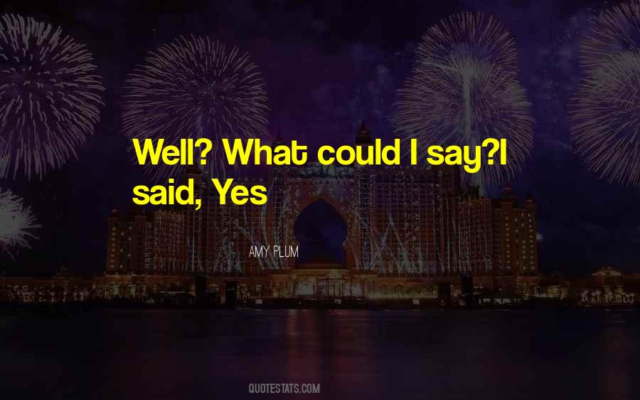 I Said Yes Quotes #1230332