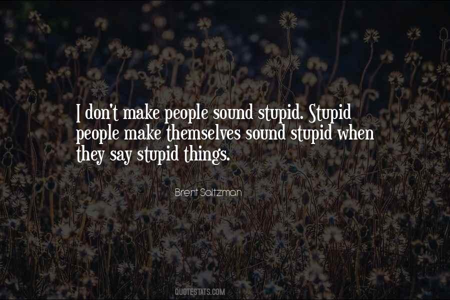I Say Stupid Things Quotes #1095875