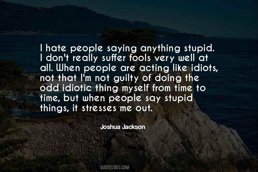 I Say Stupid Things Quotes #1636529