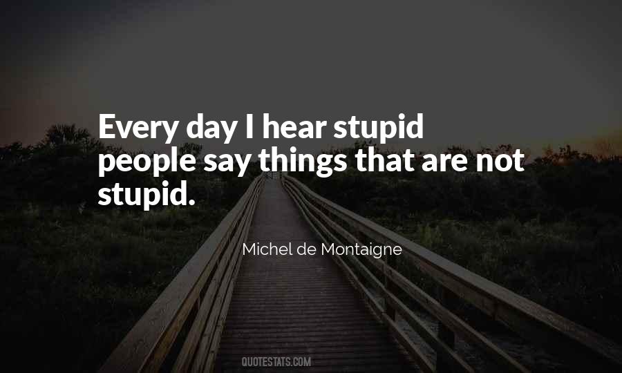 I Say Stupid Things Quotes #920673