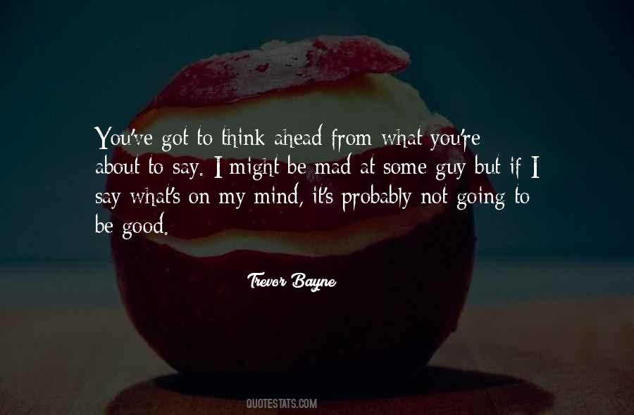 I Say What's On My Mind Quotes #95954