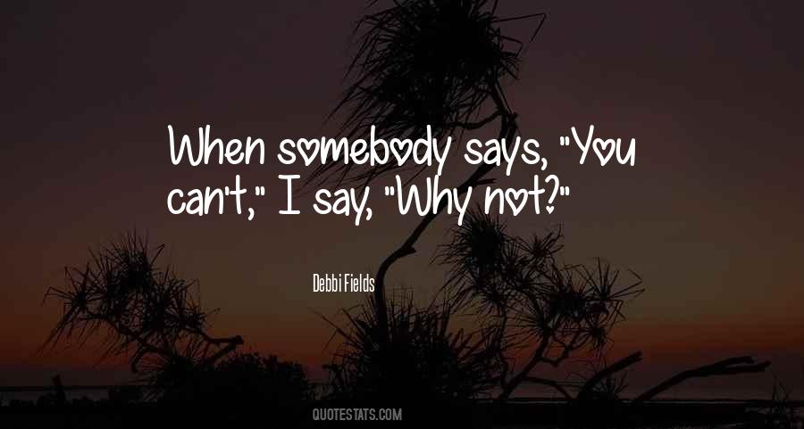 I Say Why Not Quotes #851405