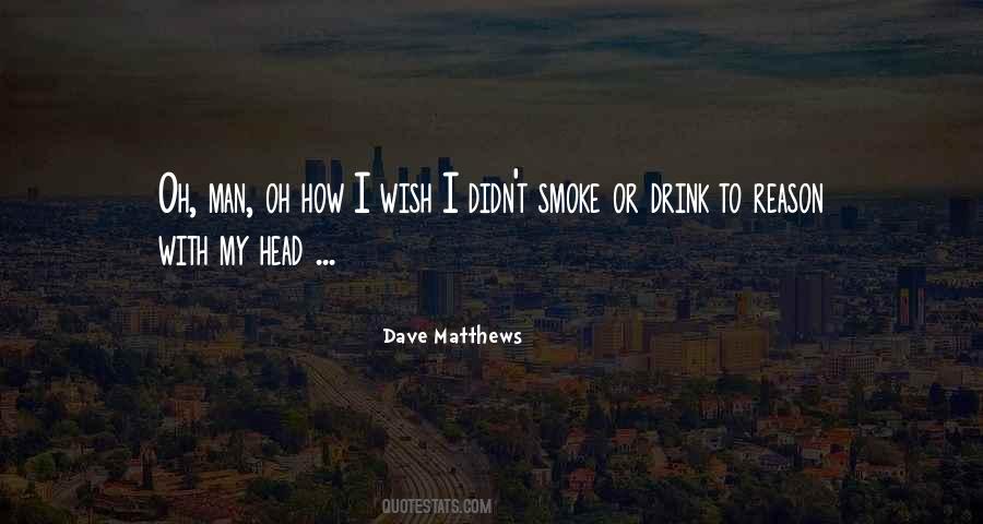 I Smoke I Drink Quotes #1507027