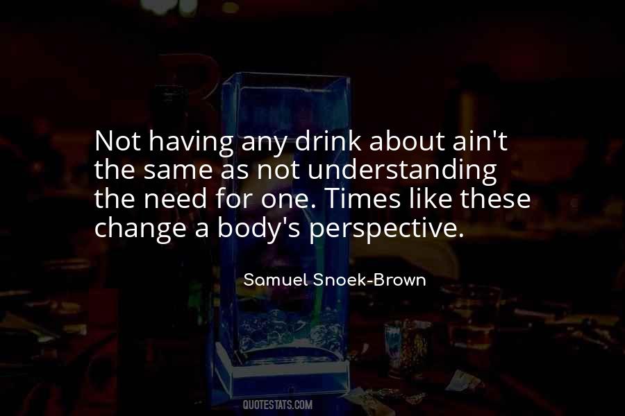 I Think I Need A Drink Quotes #187234