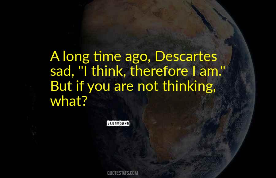 I Think Therefore Quotes #423246